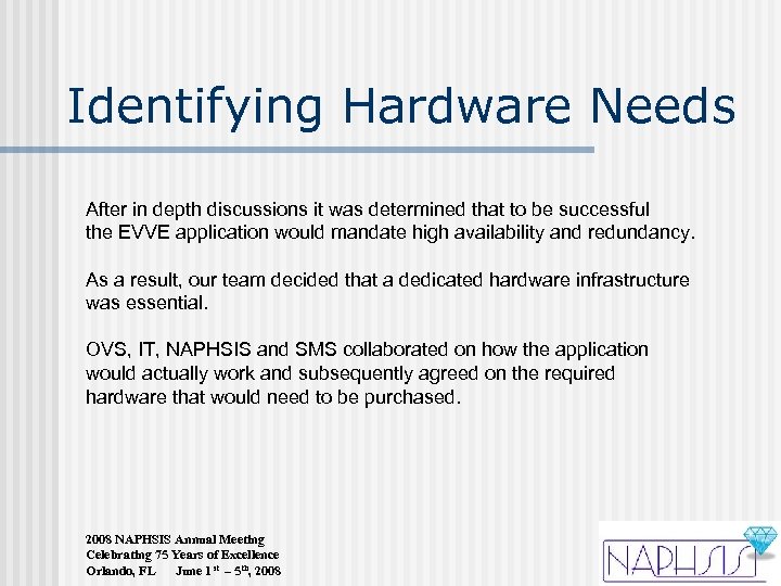 Identifying Hardware Needs After in depth discussions it was determined that to be successful