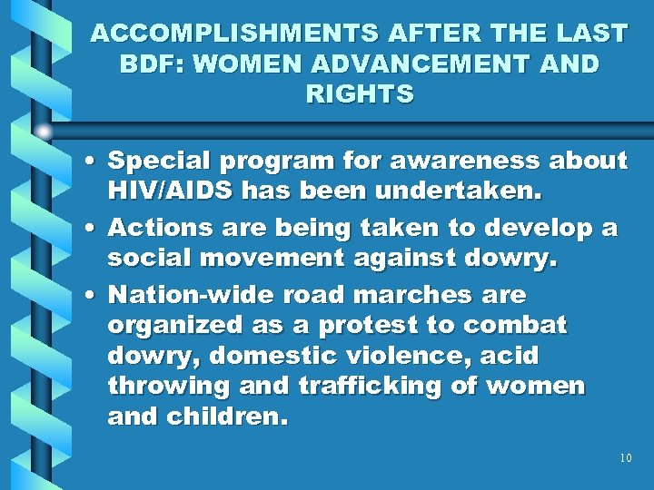 ACCOMPLISHMENTS AFTER THE LAST BDF: WOMEN ADVANCEMENT AND RIGHTS • Special program for awareness