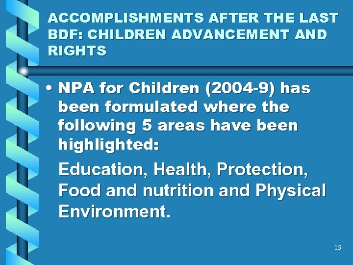 ACCOMPLISHMENTS AFTER THE LAST BDF: CHILDREN ADVANCEMENT AND RIGHTS • NPA for Children (2004