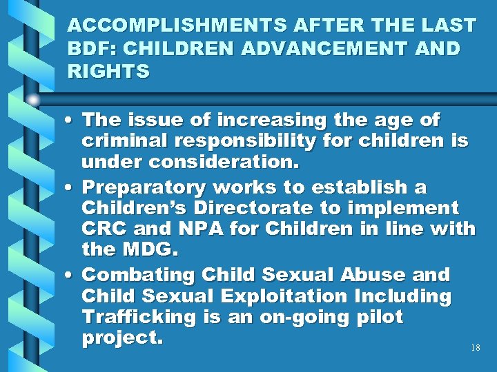 ACCOMPLISHMENTS AFTER THE LAST BDF: CHILDREN ADVANCEMENT AND RIGHTS • The issue of increasing