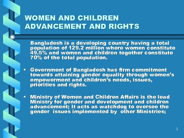 WOMEN AND CHILDREN ADVANCEMENT AND RIGHTS Bangladesh is a developing country having a total