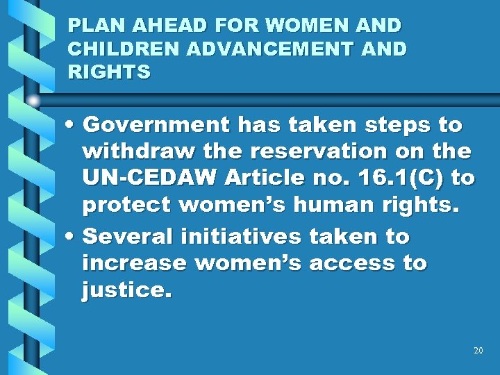 PLAN AHEAD FOR WOMEN AND CHILDREN ADVANCEMENT AND RIGHTS • Government has taken steps