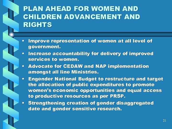 PLAN AHEAD FOR WOMEN AND CHILDREN ADVANCEMENT AND RIGHTS • Improve representation of women
