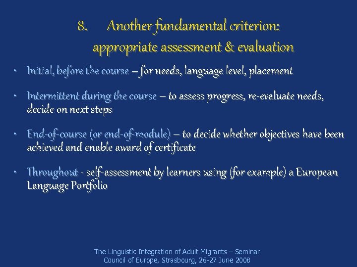 8. Another fundamental criterion: appropriate assessment & evaluation • Initial, before the course –