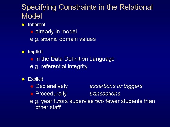 Specifying Constraints in the Relational Model ® Inherent already in model e. g. atomic