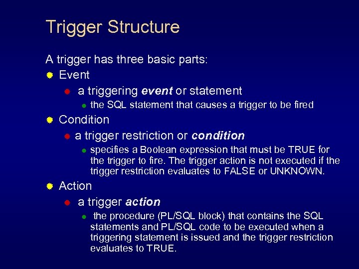 Trigger Structure A trigger has three basic parts: ® Event ® a triggering event