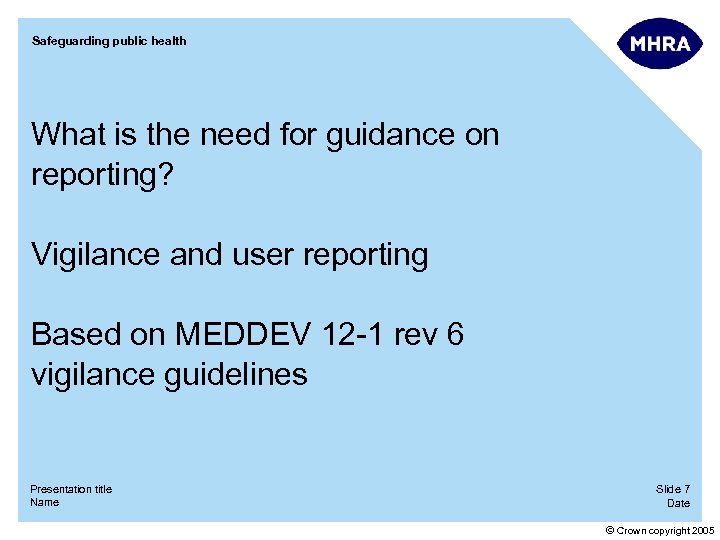Safeguarding public health What is the need for guidance on reporting? Vigilance and user