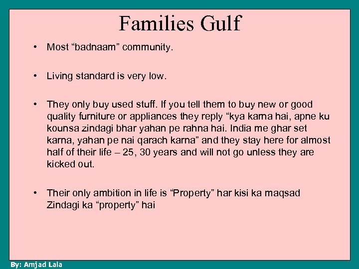 Families Gulf • Most “badnaam” community. • Living standard is very low. • They