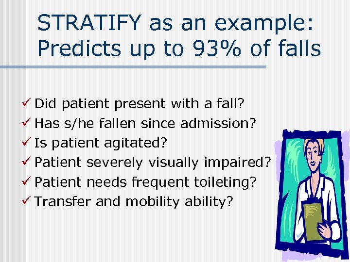 STRATIFY as an example: Predicts up to 93% of falls ü Did patient present