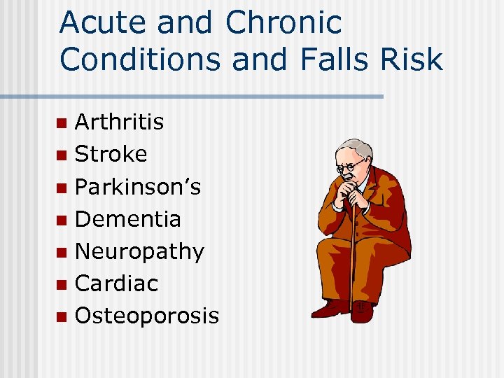 Acute and Chronic Conditions and Falls Risk Arthritis n Stroke n Parkinson’s n Dementia