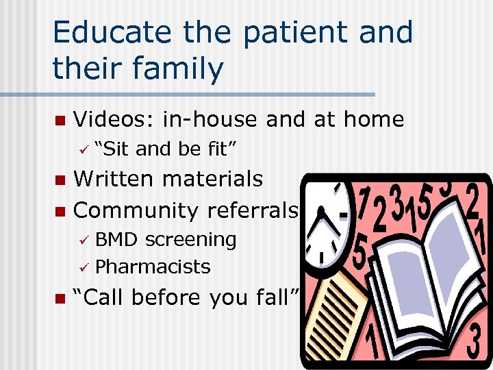 Educate the patient and their family n Videos: in-house and at home ü “Sit