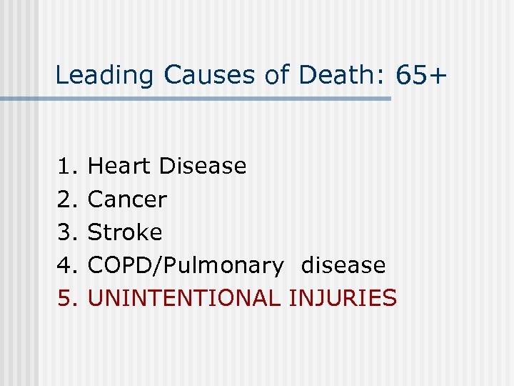 Leading Causes of Death: 65+ 1. 2. 3. 4. 5. Heart Disease Cancer Stroke