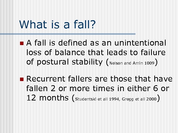 What is a fall? n A fall is defined as an unintentional loss of