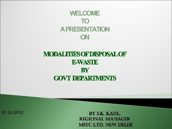 WELCOME TO A PRESENTATION ON 07. 02. 2012 By s. k. kaul, regional manager