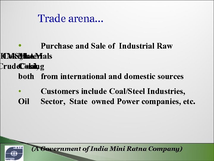 Trade arena… • Purchase and Sale of Industrial Raw HMS, like Coke, LAM Materials