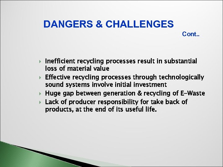 DANGERS & CHALLENGES Cont. . Inefficient recycling processes result in substantial loss of material