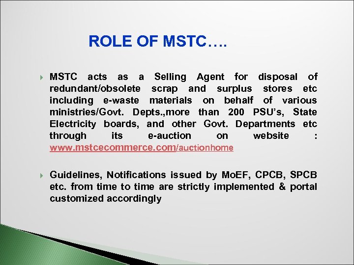 ROLE OF MSTC…. MSTC acts as a Selling Agent for disposal of redundant/obsolete scrap