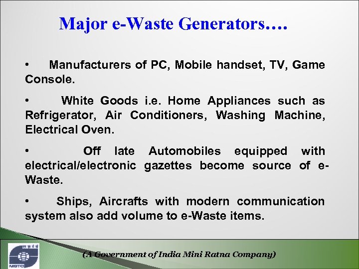 Major e-Waste Generators…. • Manufacturers of PC, Mobile handset, TV, Game Console. • White