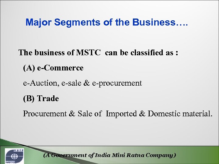 Major Segments of the Business…. The business of MSTC can be classified as :