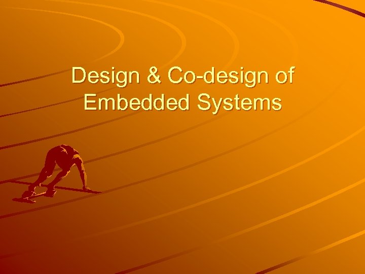 Design & Co-design of Embedded Systems 