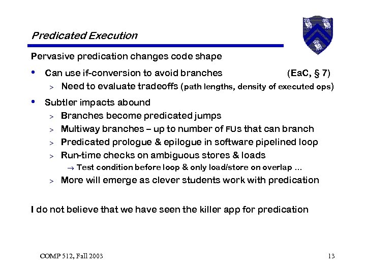 Predicated Execution Pervasive predication changes code shape • Can use if-conversion to avoid branches