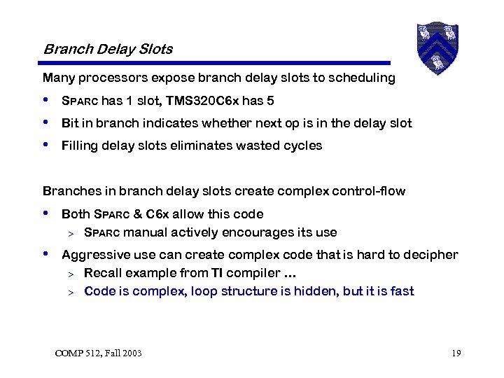 Branch Delay Slots Many processors expose branch delay slots to scheduling • SPARC has
