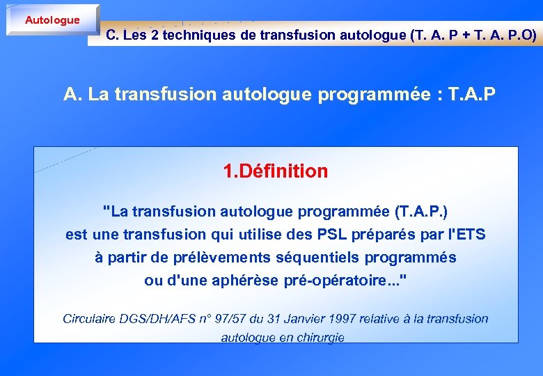 Autologue C. Les 2 techniques de transfusion autologue (T. A. P + T. A.