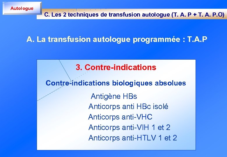 Autologue C. Les 2 techniques de transfusion autologue (T. A. P + T. A.