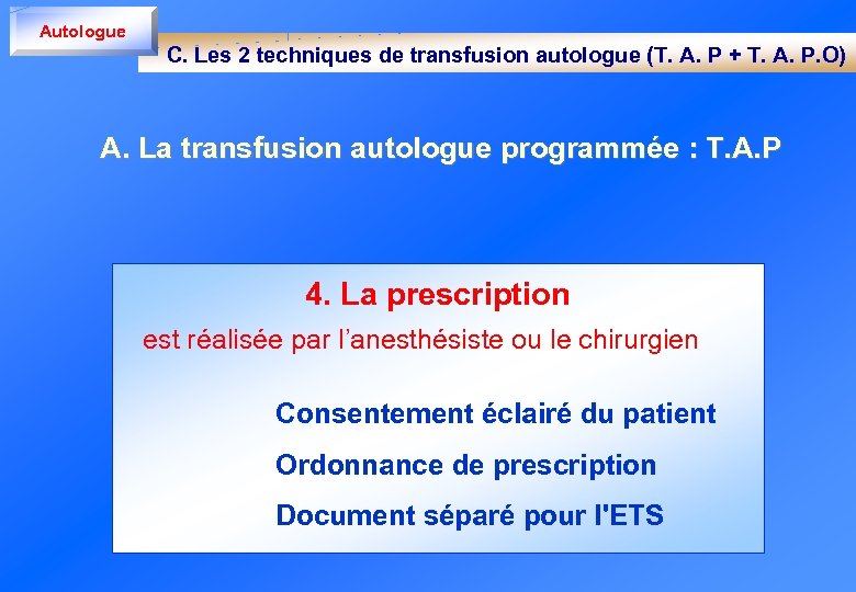 Autologue C. Les 2 techniques de transfusion autologue (T. A. P + T. A.