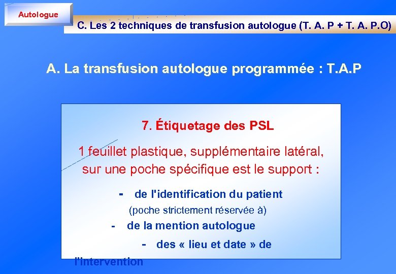 Autologue C. Les 2 techniques de transfusion autologue (T. A. P + T. A.