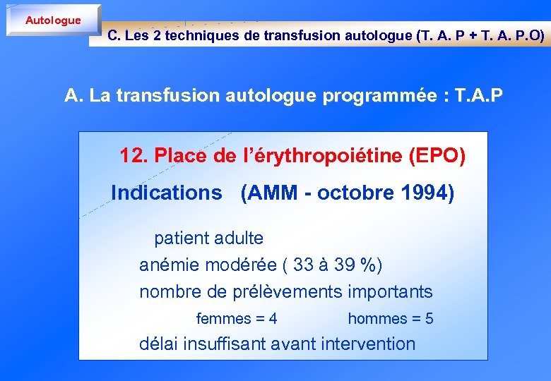 Autologue C. Les 2 techniques de transfusion autologue (T. A. P + T. A.