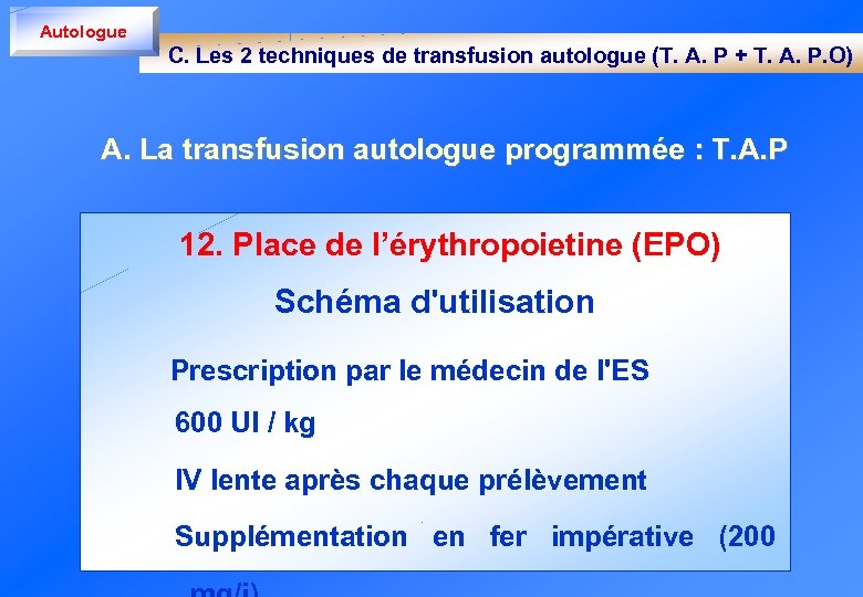 Autologue C. Les 2 techniques de transfusion autologue (T. A. P + T. A.