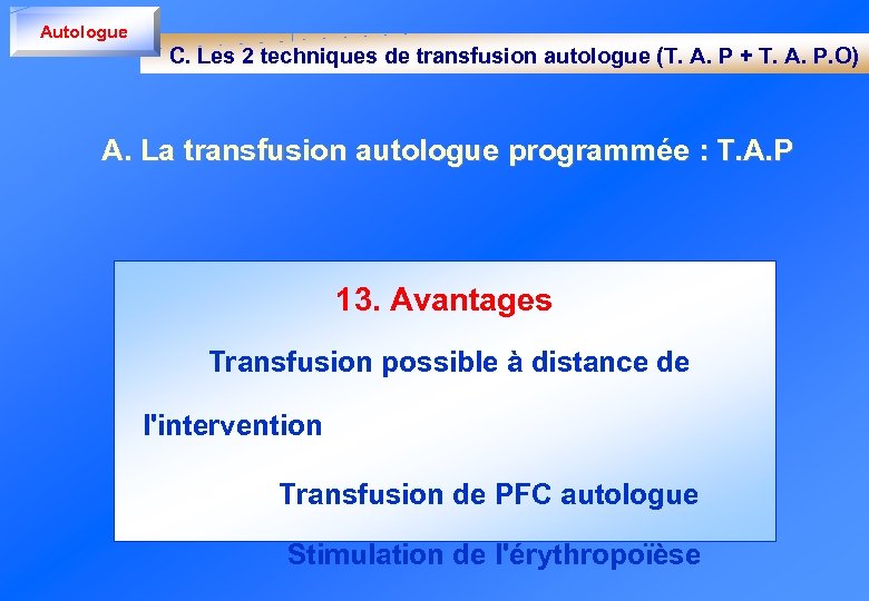 Autologue C. Les 2 techniques de transfusion autologue (T. A. P + T. A.