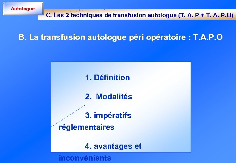 Autologue C. Les 2 techniques de transfusion autologue (T. A. P + T. A.