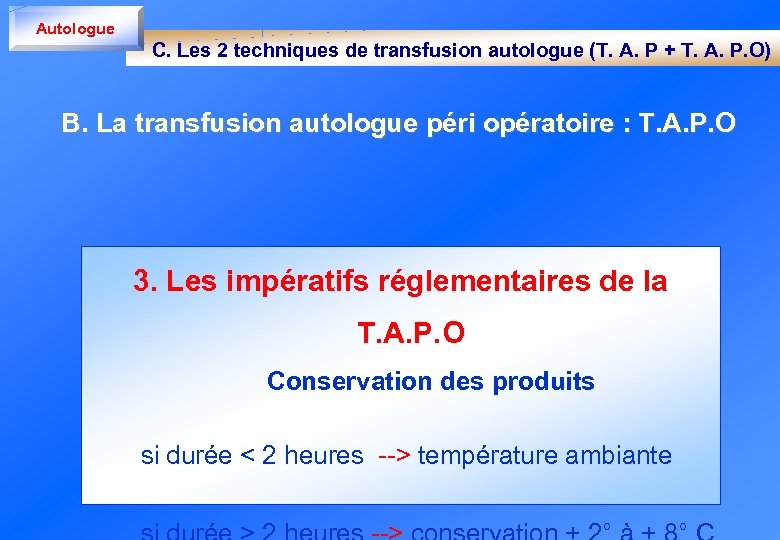 Autologue C. Les 2 techniques de transfusion autologue (T. A. P + T. A.