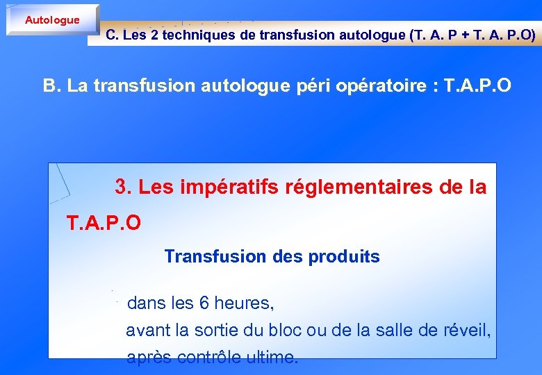 Autologue C. Les 2 techniques de transfusion autologue (T. A. P + T. A.