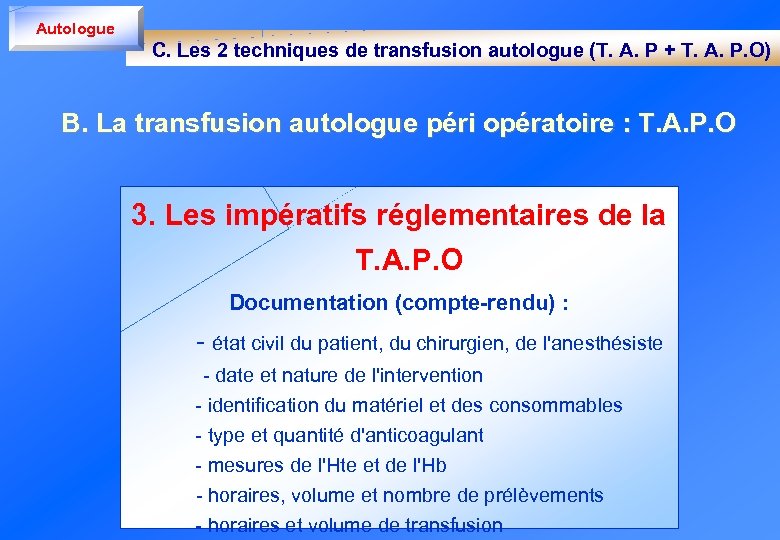 Autologue C. Les 2 techniques de transfusion autologue (T. A. P + T. A.