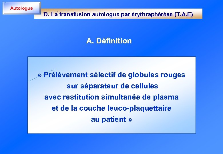 Autologue D. La transfusion autologue par érythraphérèse (T. A. E) A. Définition « Prélèvement