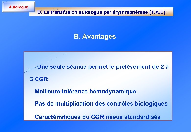 Autologue D. La transfusion autologue par érythraphérèse (T. A. E) B. Avantages Une seule