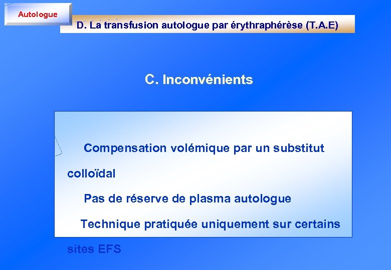 Autologue D. La transfusion autologue par érythraphérèse (T. A. E) C. Inconvénients Compensation volémique