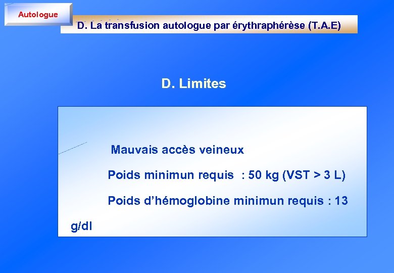 Autologue D. La transfusion autologue par érythraphérèse (T. A. E) D. Limites Mauvais accès