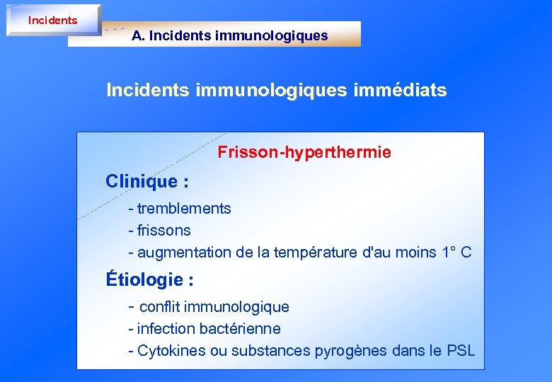 Incidents A. Incidents immunologiques immédiats Frisson-hyperthermie Clinique : - tremblements - frissons - augmentation