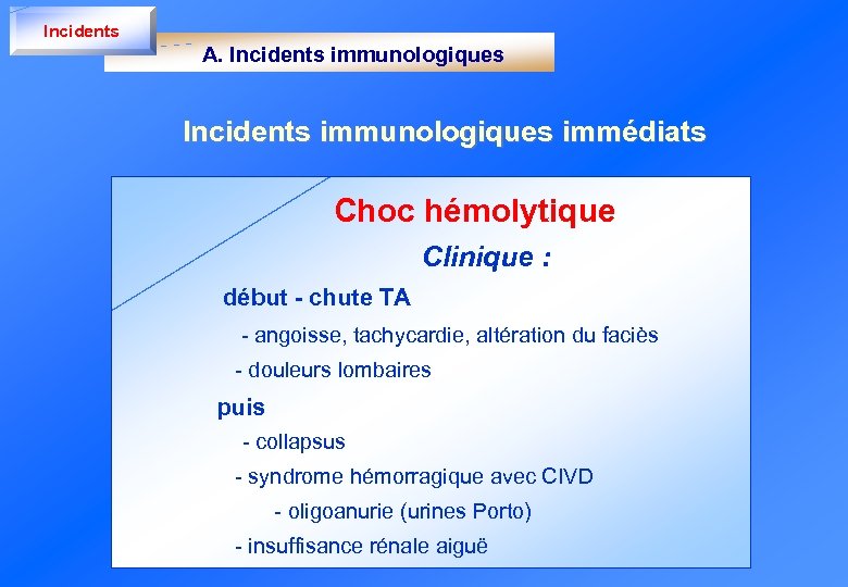 Incidents A. Incidents immunologiques immédiats Choc hémolytique Clinique : début - chute TA -