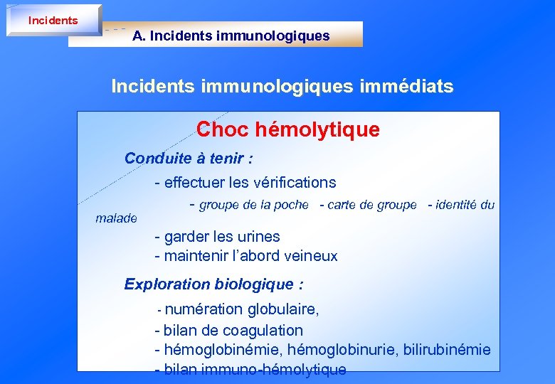 Incidents A. Incidents immunologiques immédiats Choc hémolytique Conduite à tenir : - effectuer les
