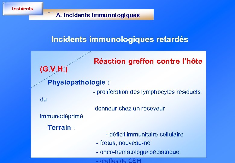Incidents A. Incidents immunologiques retardés Réaction greffon contre l’hôte (G. V. H. ) Physiopathologie