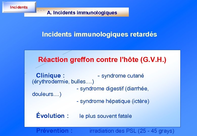 Incidents A. Incidents immunologiques retardés Réaction greffon contre l’hôte (G. V. H. ) Clinique