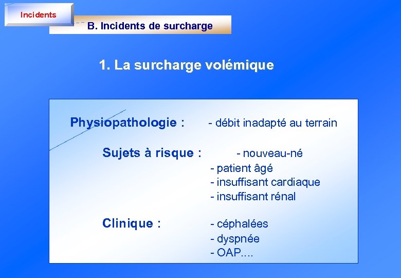 Incidents B. Incidents de surcharge 1. La surcharge volémique Physiopathologie : - débit inadapté