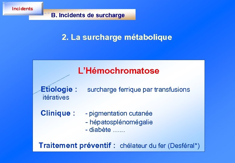 Incidents B. Incidents de surcharge 2. La surcharge métabolique L’Hémochromatose Etiologie : surcharge ferrique