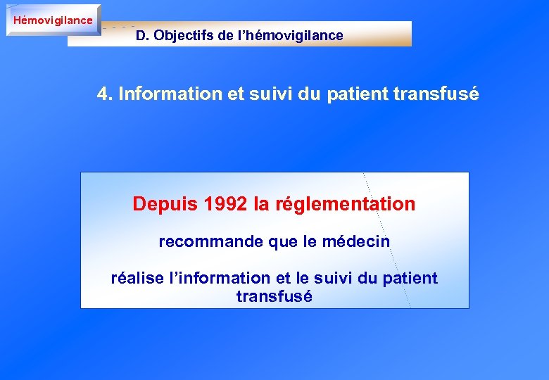 Hémovigilance D. Objectifs de l’hémovigilance 4. Information et suivi du patient transfusé Depuis 1992