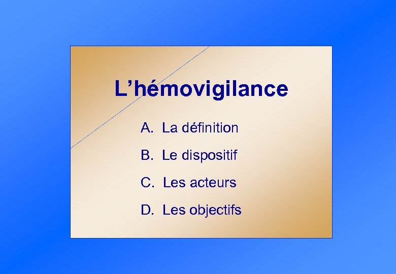 L’hémovigilance A. La définition B. Le dispositif C. Les acteurs D. Les objectifs 